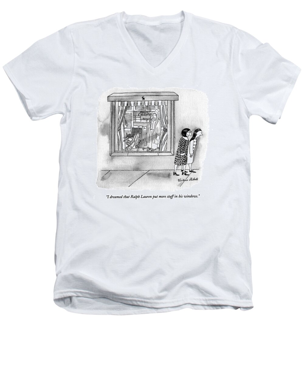 
(one Woman Says To Another As They Pass By A Ralph Lauren Store Window With A Simulated Beach Cabana Scene)
Consumerism Men's V-Neck T-Shirt featuring the drawing I Dreamed That Ralph Lauren Put More Stuff by Victoria Roberts