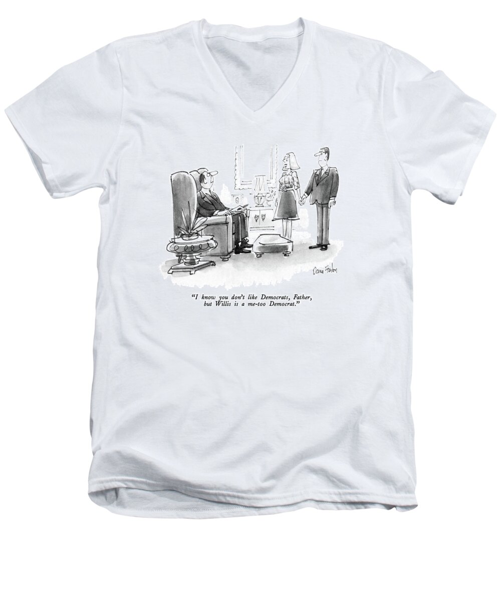 Politics Men's V-Neck T-Shirt featuring the drawing I Know You Don't Like Democrats by Dana Fradon