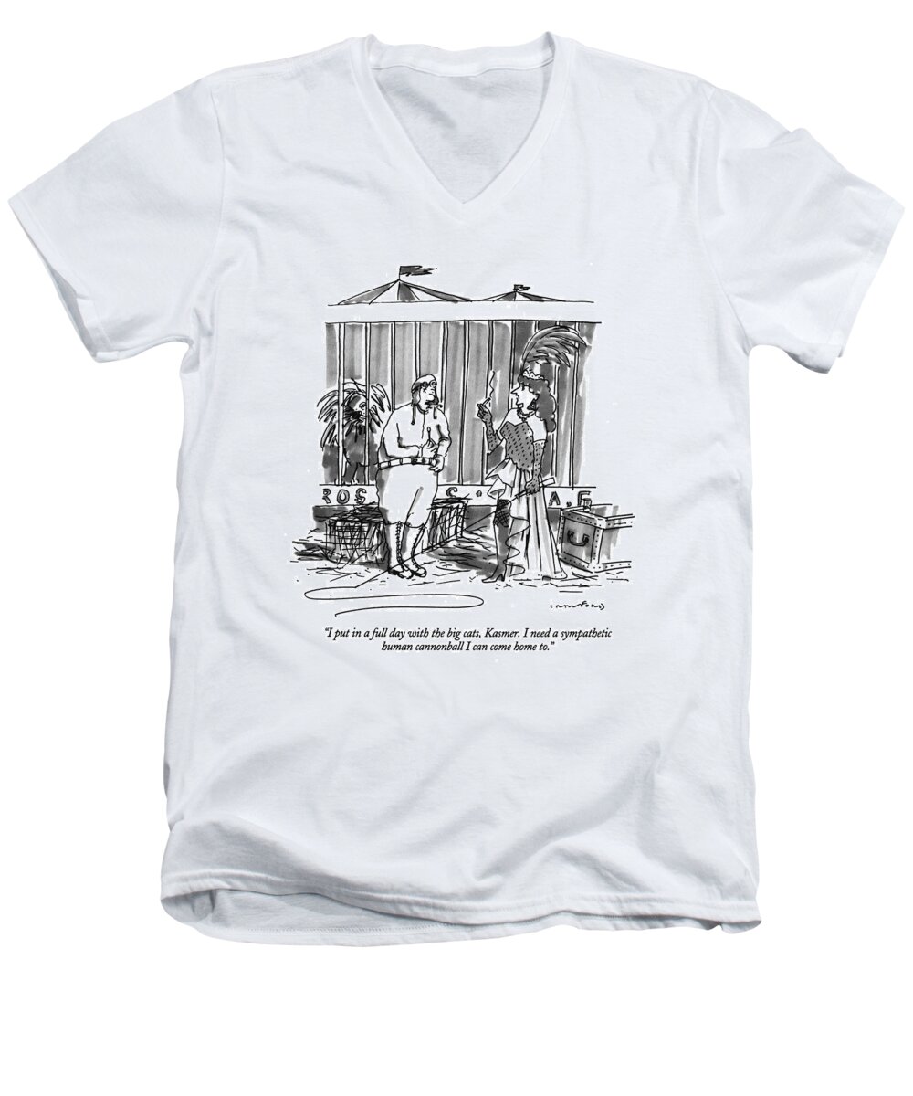 
(woman Lion Tamer Talking To Her Human Cannonball Husband)
Entertainment Men's V-Neck T-Shirt featuring the drawing I Put In A Full Day With The Big Cats by Michael Crawford