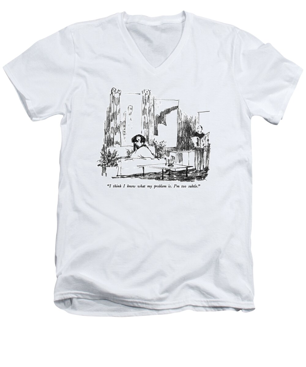 

Woman Says Aloud As She Sits On A Couch In An Apartment.man Reading Newspaper Looks Over. 
Women Men's V-Neck T-Shirt featuring the drawing I Think I Know What My Problem Is. I'm by Robert Weber