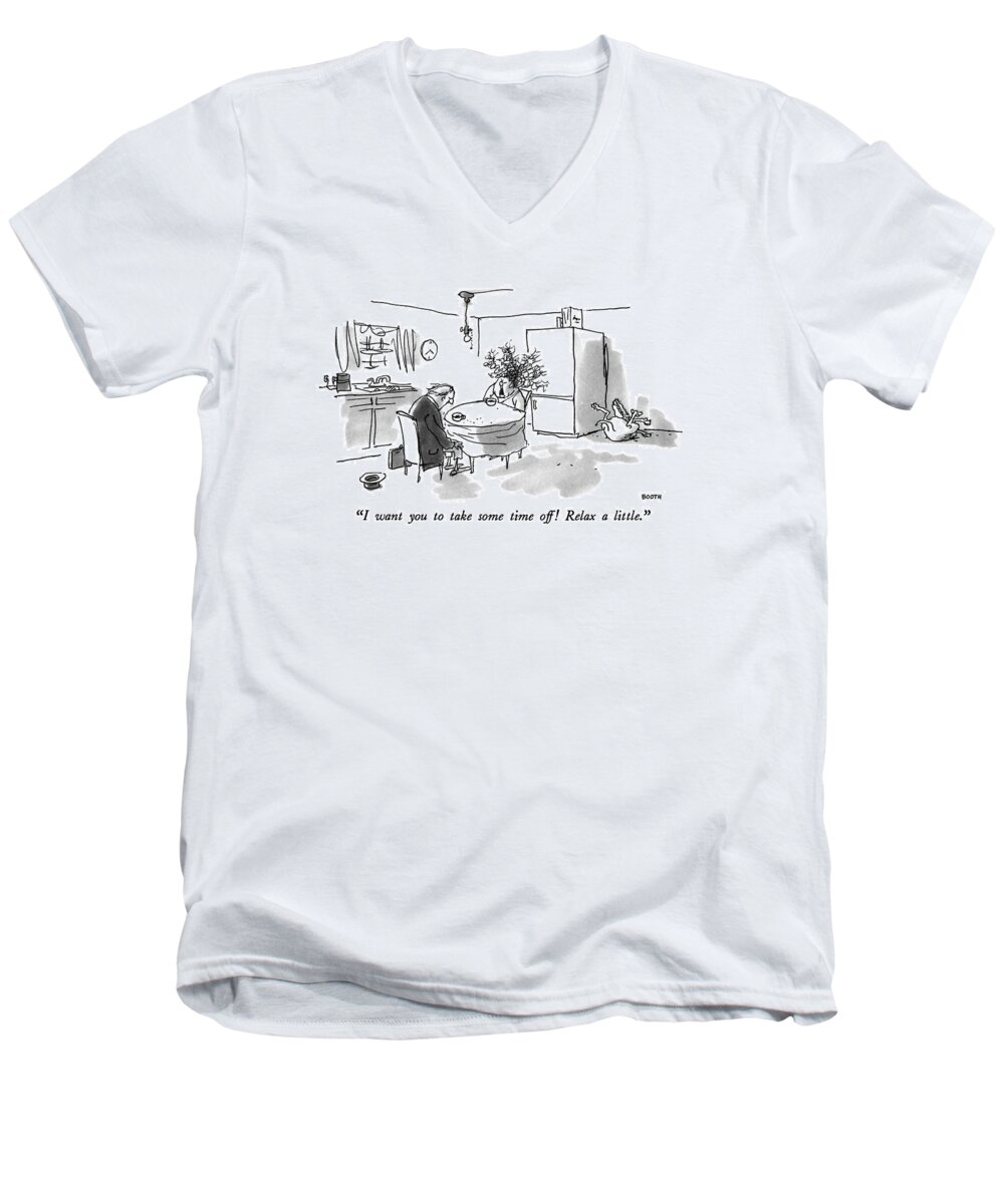 

 Manic Woman Says To Husband At Kitchen Table Men's V-Neck T-Shirt featuring the drawing I Want You To Take Some Time Off! Relax A Little by George Booth