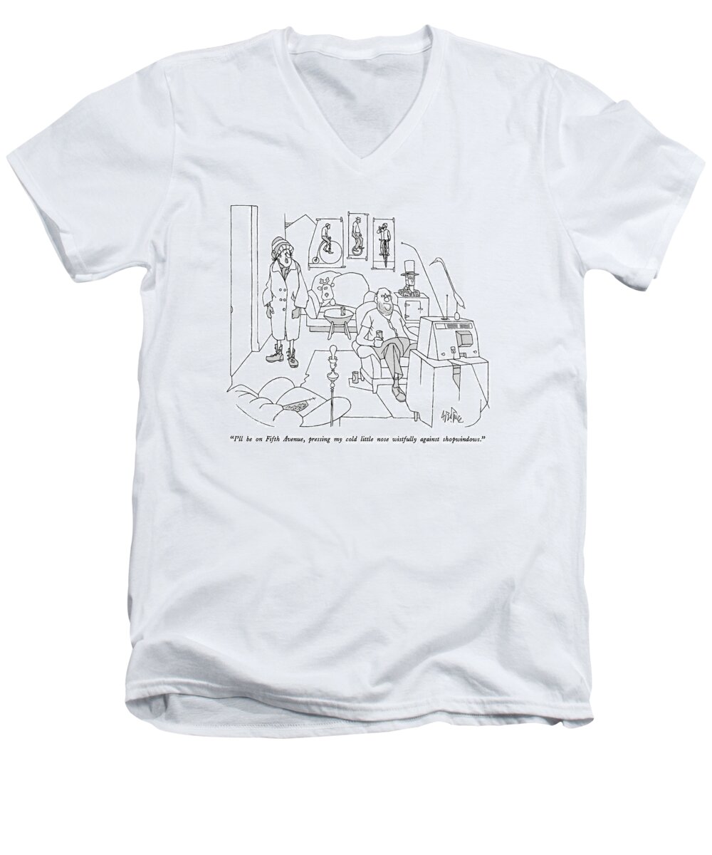 

 Woman To Man As She Leaves Poor Apartment. 
Women Men's V-Neck T-Shirt featuring the drawing I'll Be On Fifth Avenue by George Price