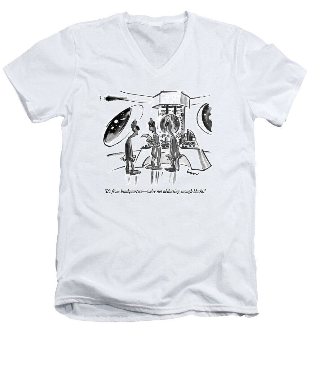 
(one Alien Space Creature Says To Two Others Aboard A Spaceship.) 
African American Men's V-Neck T-Shirt featuring the drawing It's From Headquarters - We're Not Abducting by Lee Lorenz
