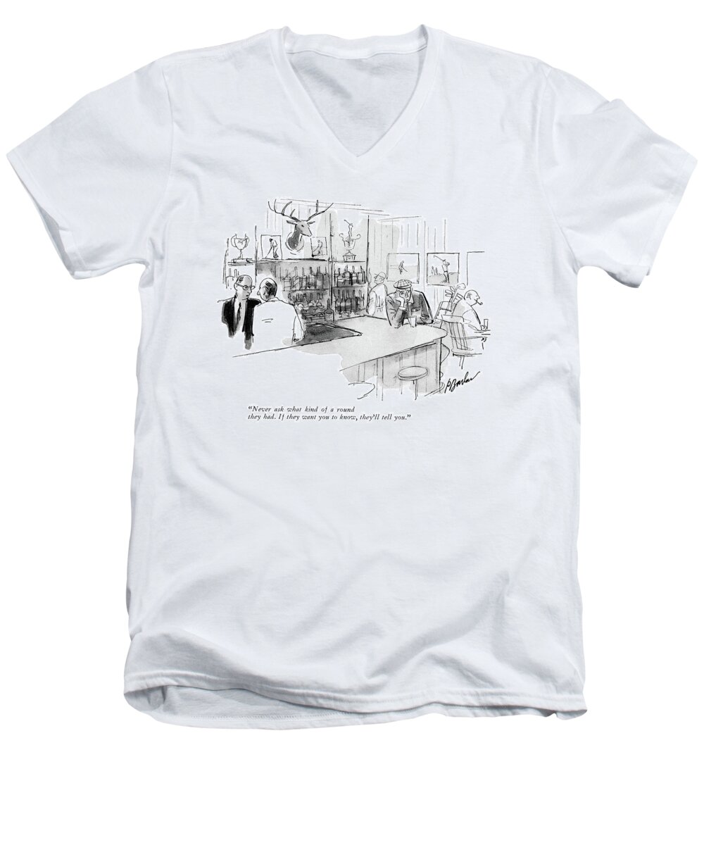 
 (manager Talking To Bartender At Golf Club Bar.) Leisure Men's V-Neck T-Shirt featuring the drawing Never Ask What Kind Of A Round They Had. If by Perry Barlow