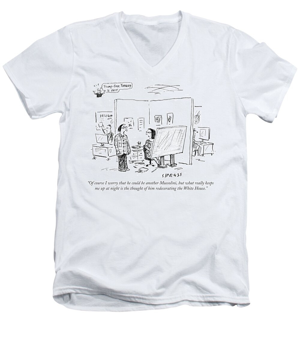 Trump-free Tuesday Is Over. Men's V-Neck T-Shirt featuring the drawing Of Course I Worry That He Could Be Another by David Sipress
