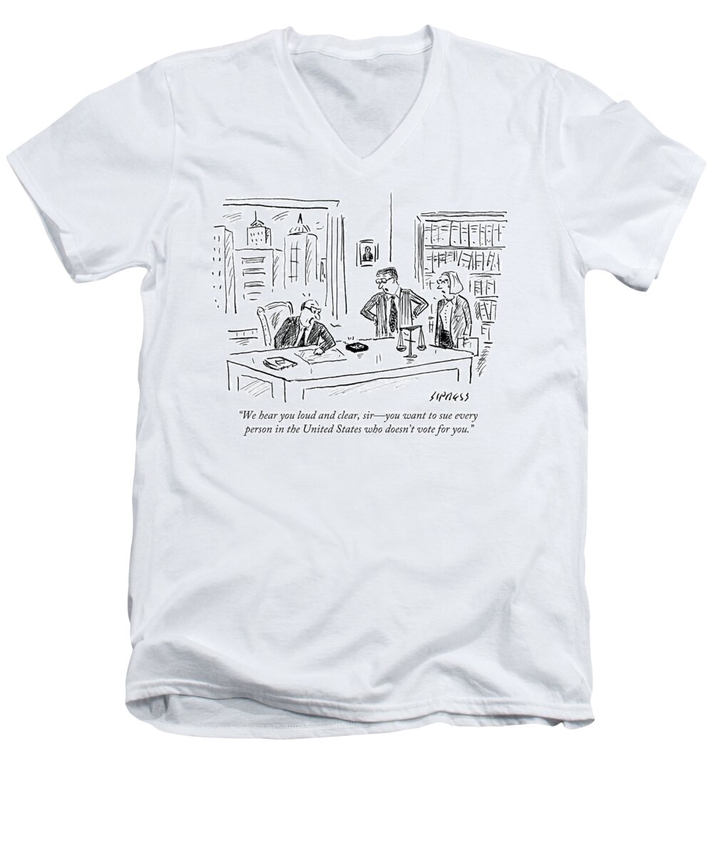 We Hear You Loud And Clear Men's V-Neck T-Shirt featuring the drawing Sue Every Person In The United States Who Doesn't by David Sipress