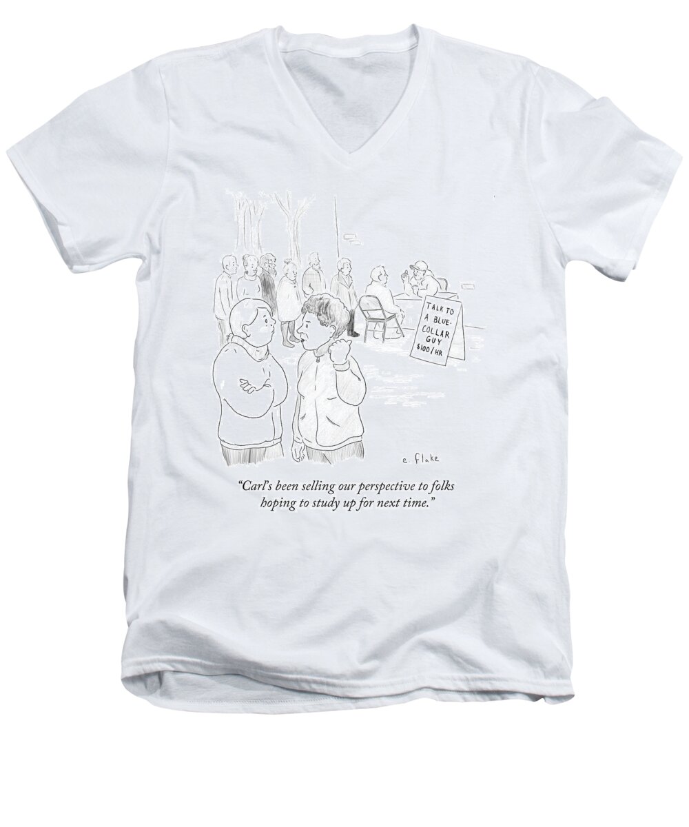 Carl's Been Selling Our Perspective To Folks Hoping To Study Up For Next Time.' Men's V-Neck T-Shirt featuring the drawing Talk To A Blue Collar Guy by Emily Flake