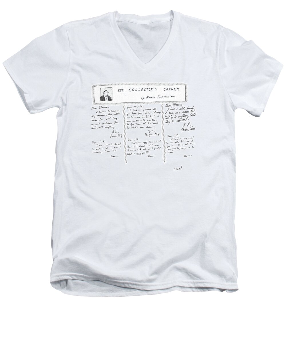 No Caption
The Collector's Corner: Title. Advice Column By Marvin Marvinview. Three Letters Ask Whether Or Not To Save Such Objects As: Three Rubber Bands Men's V-Neck T-Shirt featuring the drawing The Collector's Corner by Roz Chast