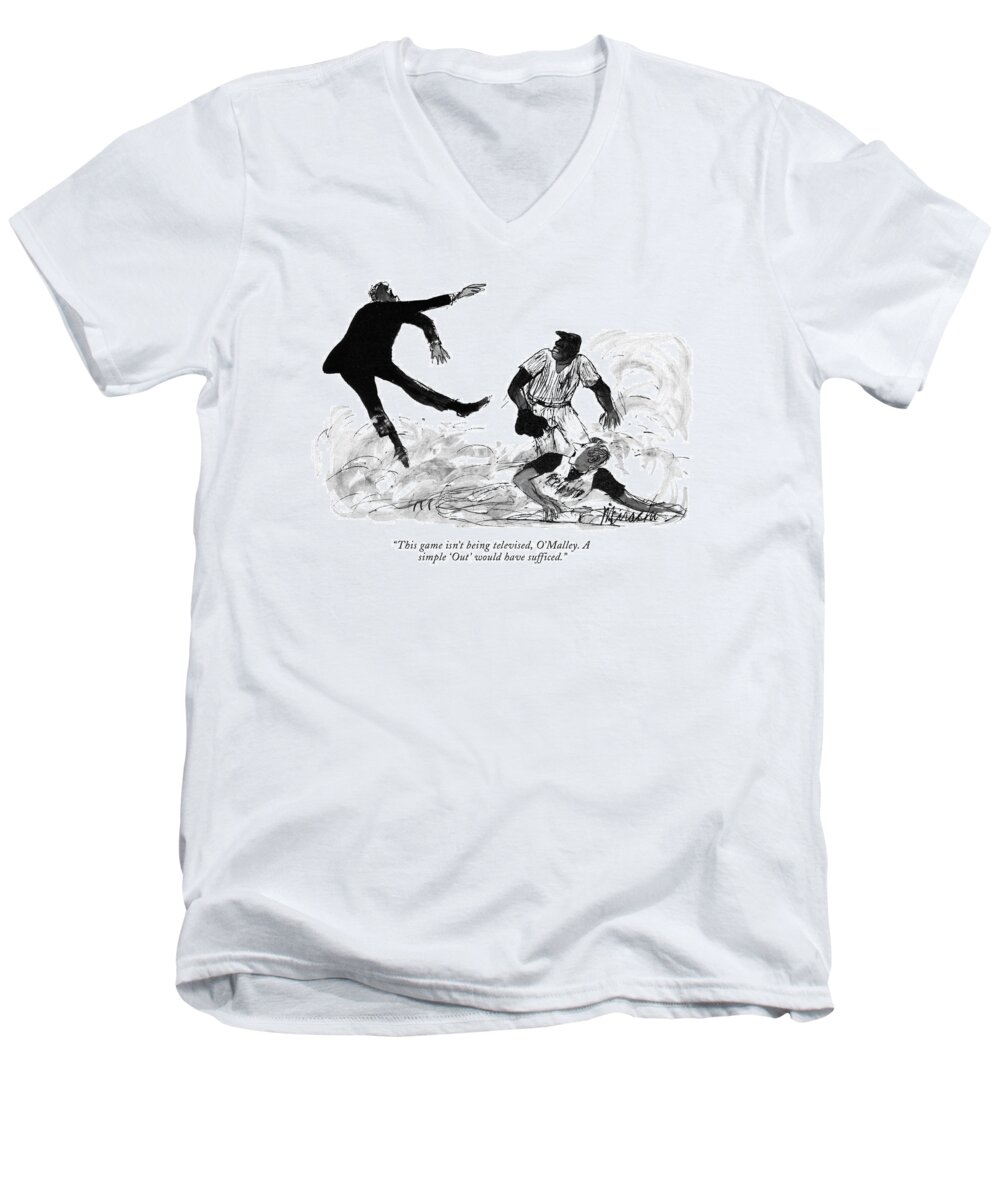 
 (baseball Player To Umpire. The Umpire Has Just Called The Player Out With A Great Deal Of Body English.) Sports Baseball Problems Body Language Enthusiasm Artkey 52763 Men's V-Neck T-Shirt featuring the drawing This Game Isn't Being Televised by Joseph Mirachi