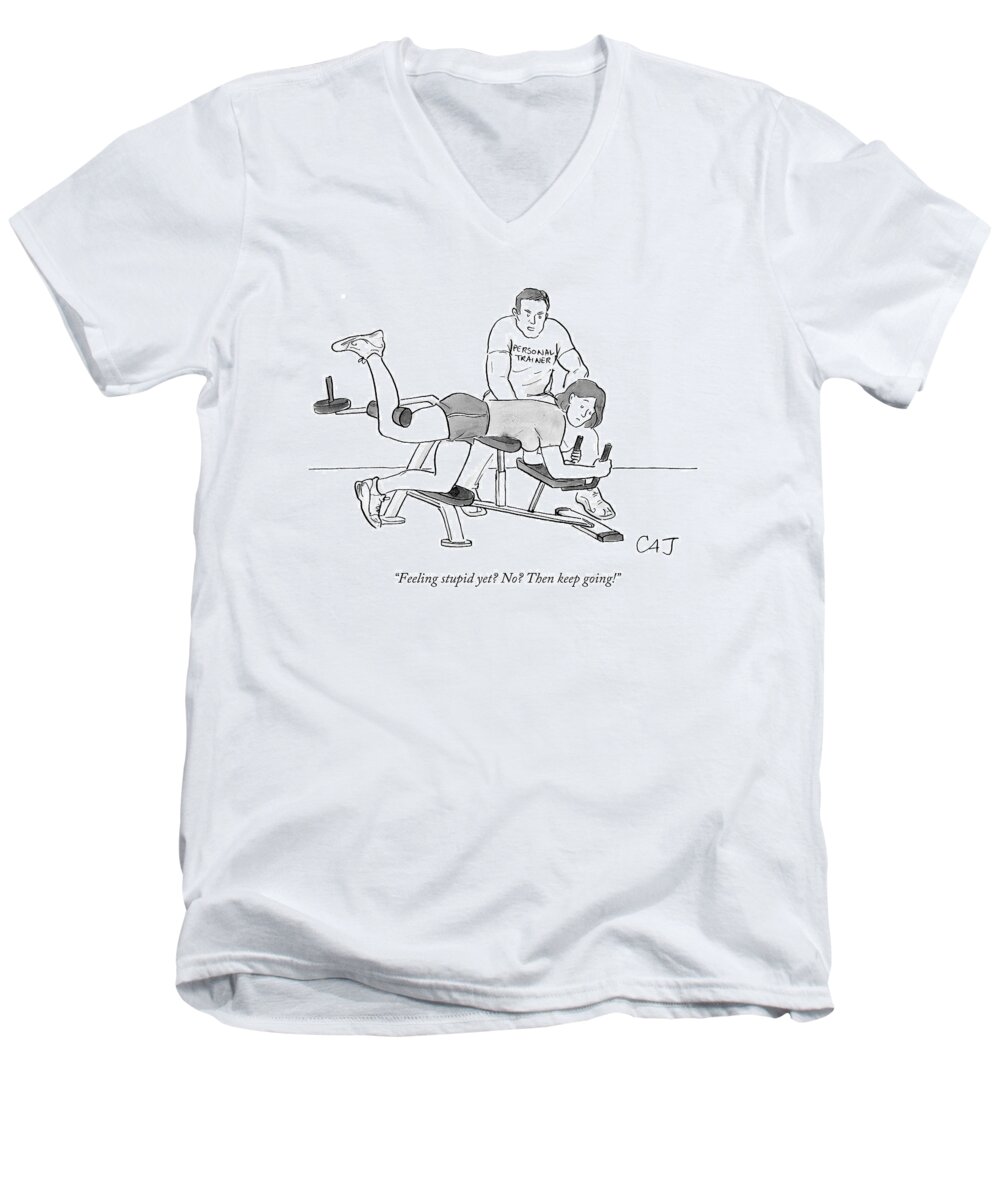 Personal Trainer Men's V-Neck T-Shirt featuring the drawing Feeling Stupid Yet? No? Then Keep Going! by Carolita Johnson