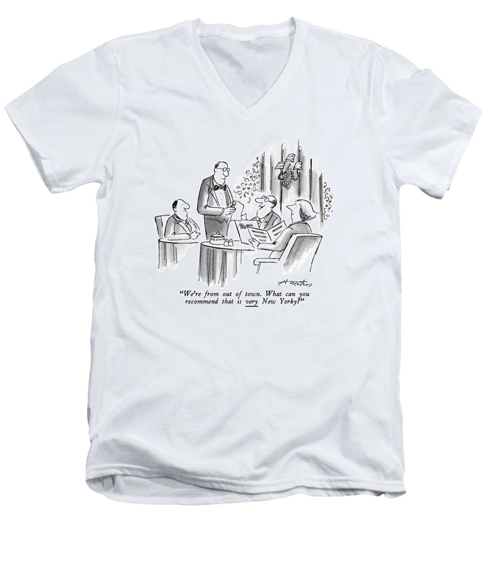 
we're From Out Of Town.what Can You Recommend That Is Very New Yorky? 
Patron In Restaurant To Waiter. 
Watiers Men's V-Neck T-Shirt featuring the drawing We're From Out Of Town. What Can You Recommend by Henry Martin