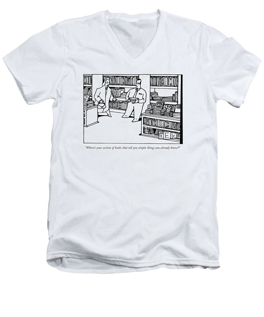Books - Bookstores Men's V-Neck T-Shirt featuring the drawing Where's Your Section Of Books That Tell by Bruce Eric Kaplan