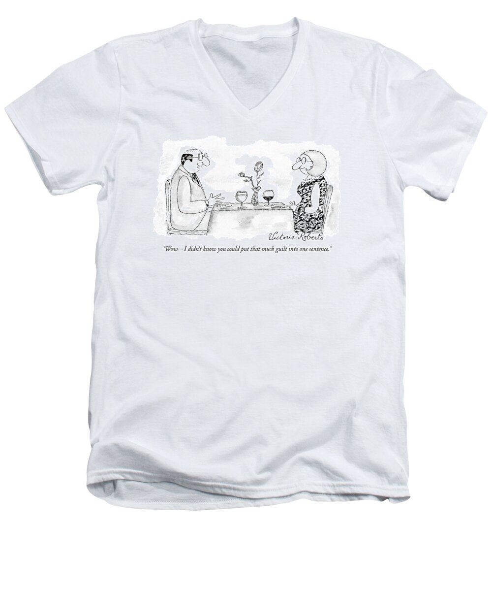 Psychology Word Play

(couple Talking Over Dinner.) 119050 Vro Victoria Roberts Sumnerperm Men's V-Neck T-Shirt featuring the drawing Wow - I Didn't Know You Could Put That Much Guilt by Victoria Roberts