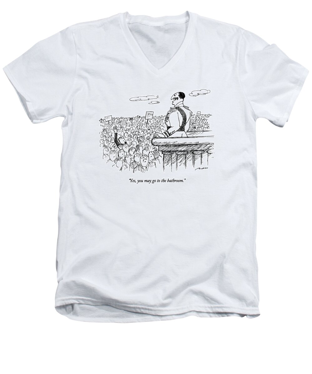 

 Dictator On Balcony Looking Out Over A Mass Of People Men's V-Neck T-Shirt featuring the drawing Yes, You May Go To The Bathroom by Al Ross