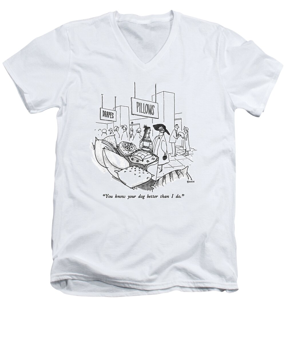 

 One Woman To Another As They Look At Large Pillows In A Department Store. Shopping Men's V-Neck T-Shirt featuring the drawing You Know Your Dog Better Than I Do by George Booth