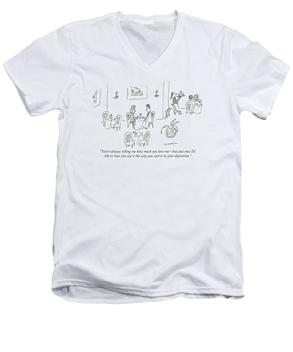 
(woman To Man Sitting At Table In Restaurant.) Relationships Men's V-Neck T-Shirt featuring the drawing You're Always Telling Me How Much You Love Me - by Michael Maslin