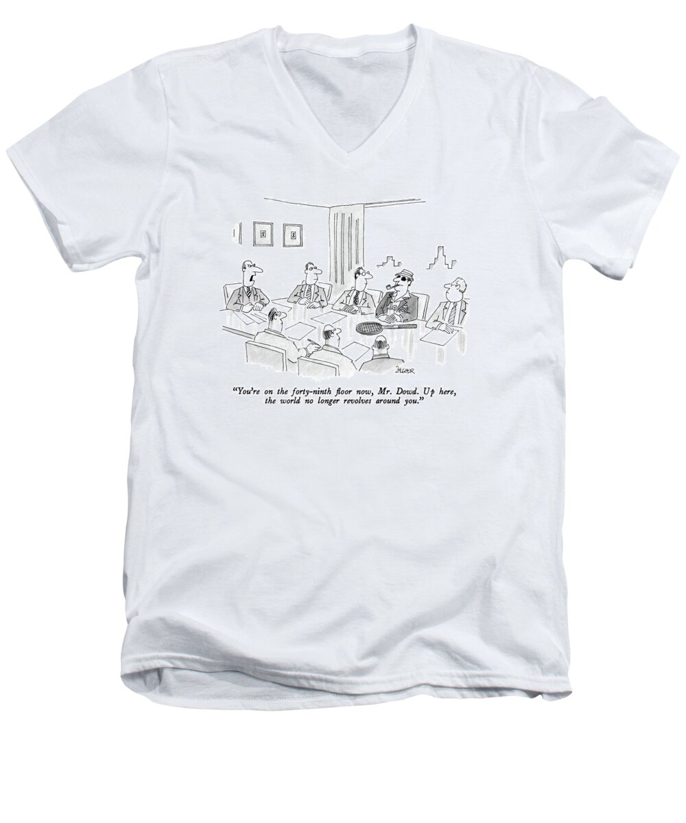 

 Executive At Head Of Table During Meeting Says To The One Man At The Table Who Is Casually Dressed (and Has A Tennis Racket). 
Business Men's V-Neck T-Shirt featuring the drawing You're On The Forty-ninth Floor Now by Jack Ziegler