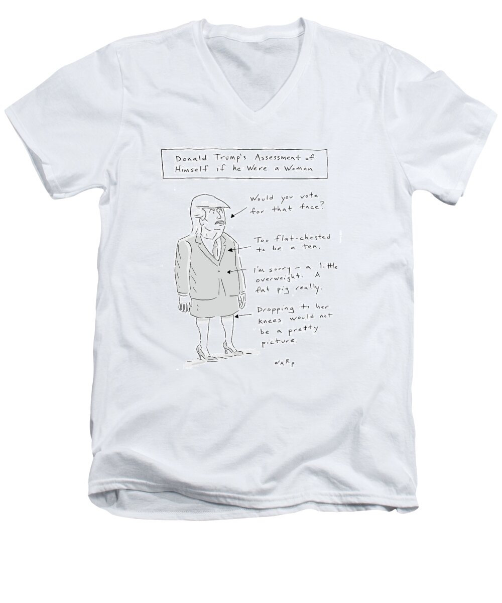 Donald Trump Men's V-Neck T-Shirt featuring the drawing Donald Trump Assessment of Himself as a Woman by Kim Warp
