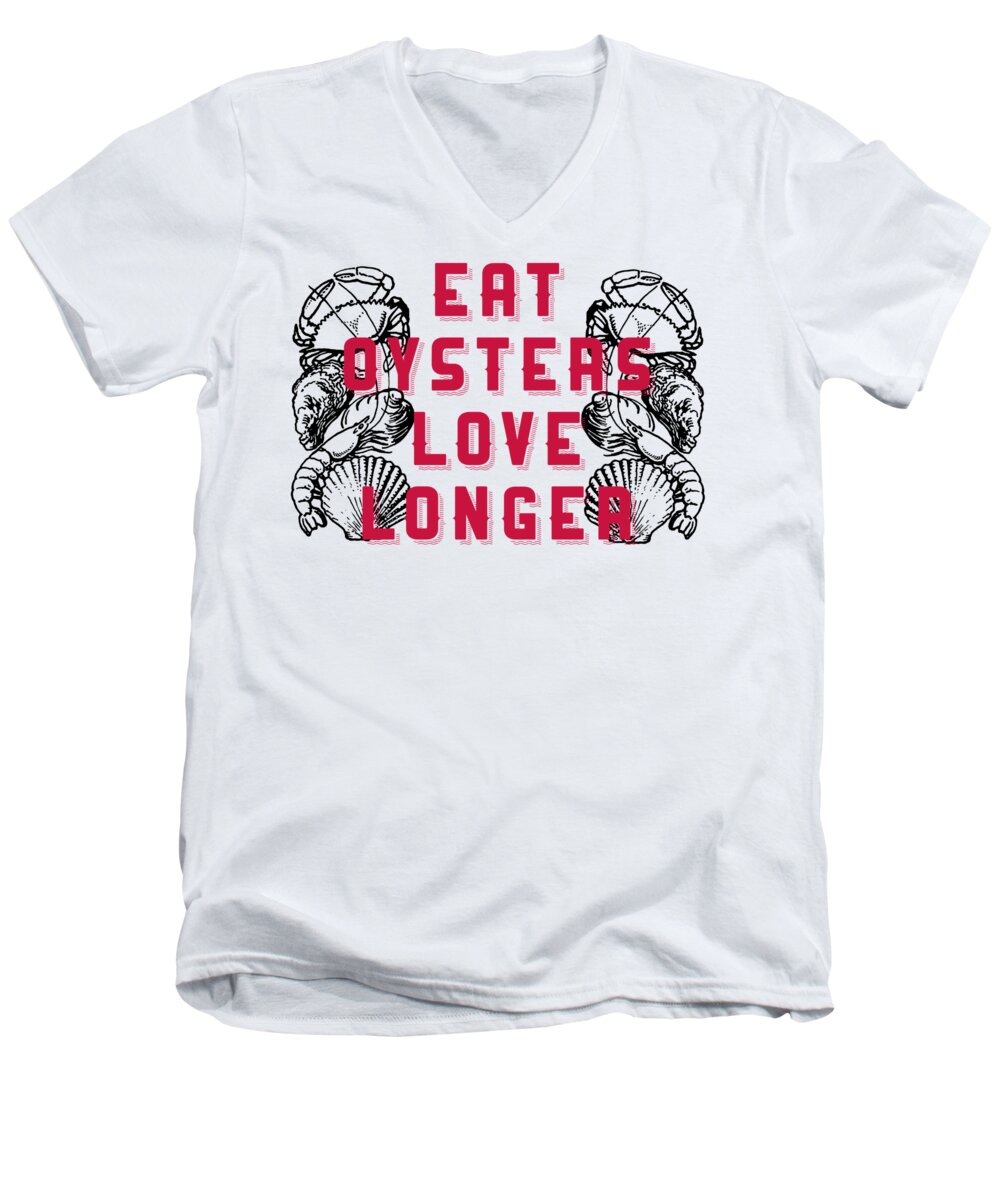 Oysters Men's V-Neck T-Shirt featuring the digital art Eat Oysters Love Longer Tee by Edward Fielding