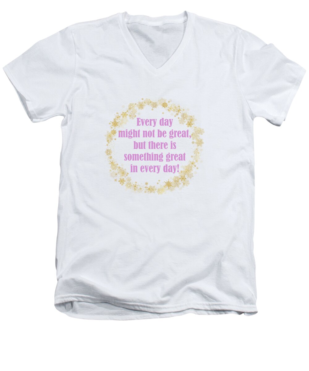 Gold Men's V-Neck T-Shirt featuring the digital art Every Day Might Not Be Great But There Is Something Great In Every Day Gold Pink Theme by Johanna Hurmerinta