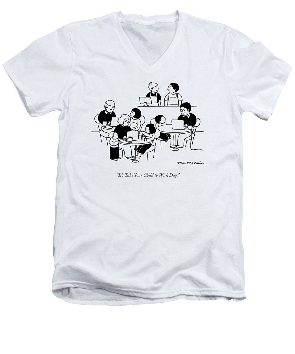 It's Take Your Child To Work Day. Men's V-Neck T-Shirt featuring the drawing Take Your Child to Work Day by Elisabeth McNair