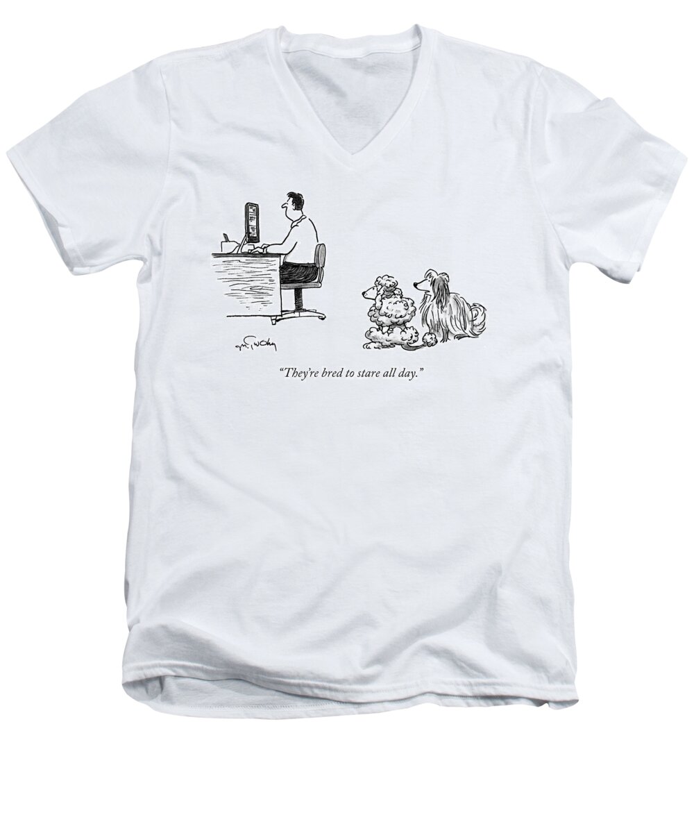 they're Bred To Stare All Day. Dog Men's V-Neck T-Shirt featuring the drawing They're Bred To Stare by Mike Twohy