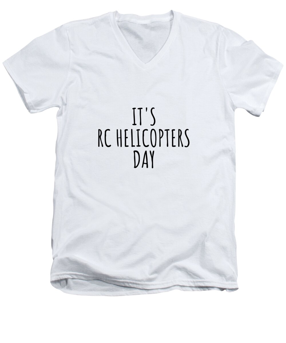 Rc Helicopters Gift Men's V-Neck T-Shirt featuring the digital art It's Rc Helicopters Day by Jeff Creation