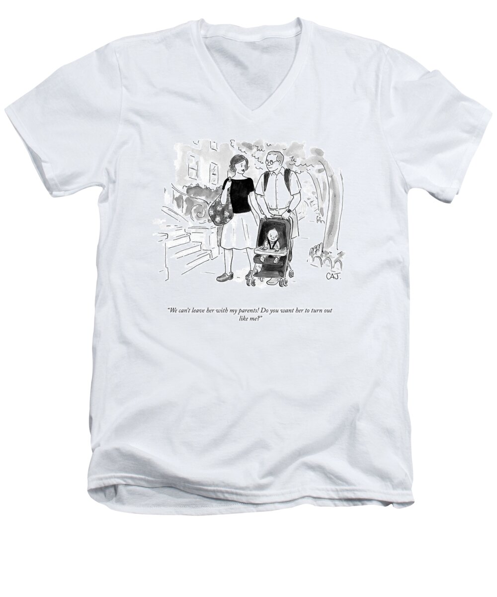 We Can't Leave Her With My Parents! Do You Want Her To Turn Out Like Me? Men's V-Neck T-Shirt featuring the drawing Leave Her With My Parents by Carolita Johnson
