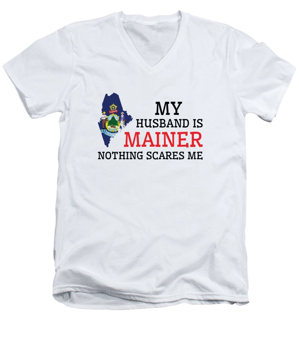 Maine Men's V-Neck T-Shirt featuring the digital art Nothing Scares Me Mainer Husband Maine by Toms Tee Store