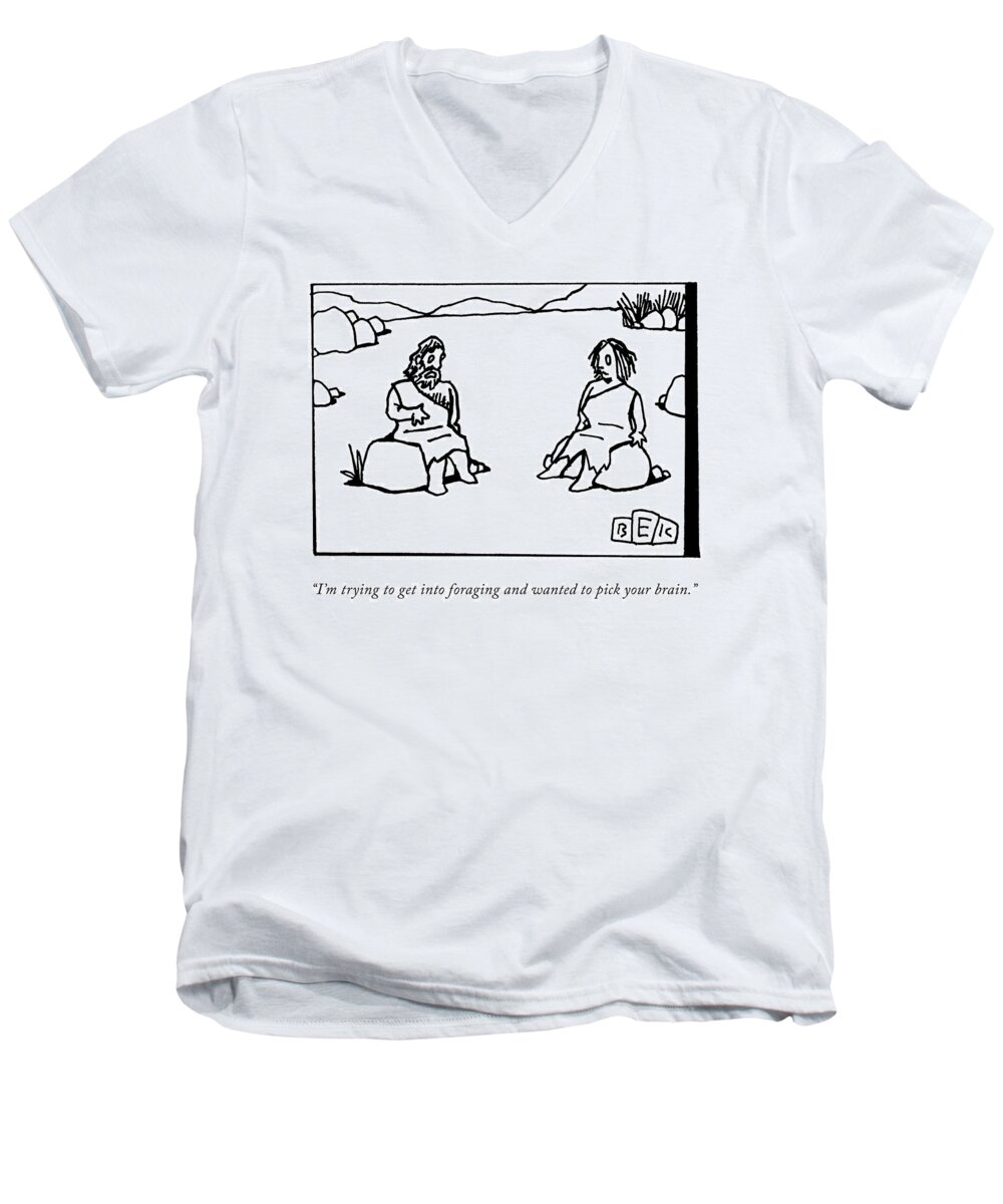 i'm Trying To Get Into Foraging And Wanted To Pick Your Brain. Men's V-Neck T-Shirt featuring the drawing Trying To Get Into Foraging by Bruce Eric Kaplan
