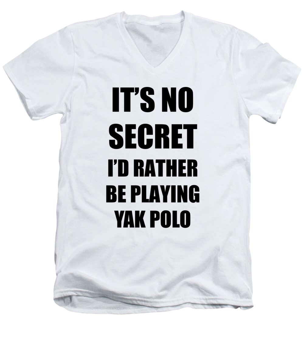Yak Polo Men's V-Neck T-Shirt featuring the digital art Yak Polo Sport Fan Lover Funny Gift Idea It's No Secret Rather Be by Jeff Creation