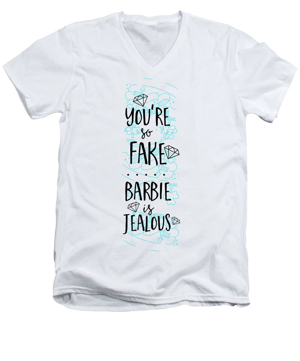 You're Men's V-Neck T-Shirt featuring the digital art You're So Fake Doll Is Jealous Quote For Women by Jeff Creation
