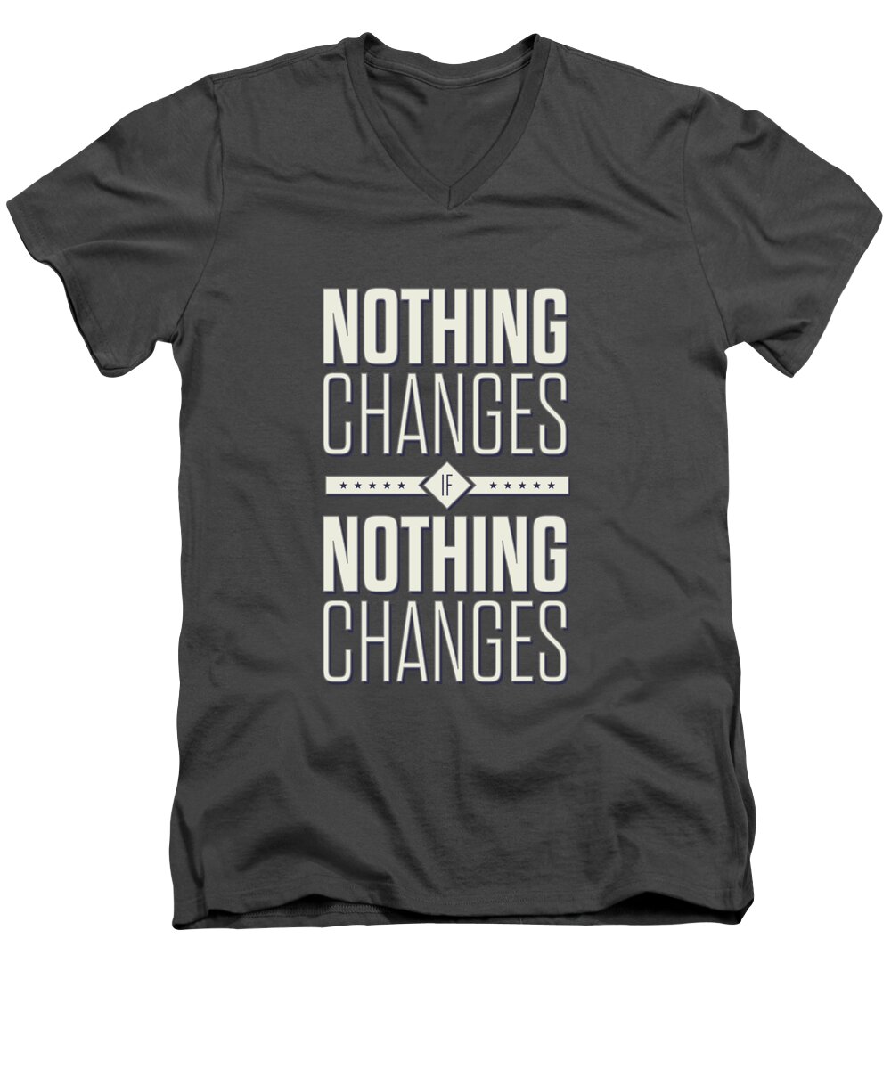 Corporate Startup Men's V-Neck T-Shirt featuring the digital art Nothing Changes If Nothing Changes Inspirational Quotes Poster by Lab No 4