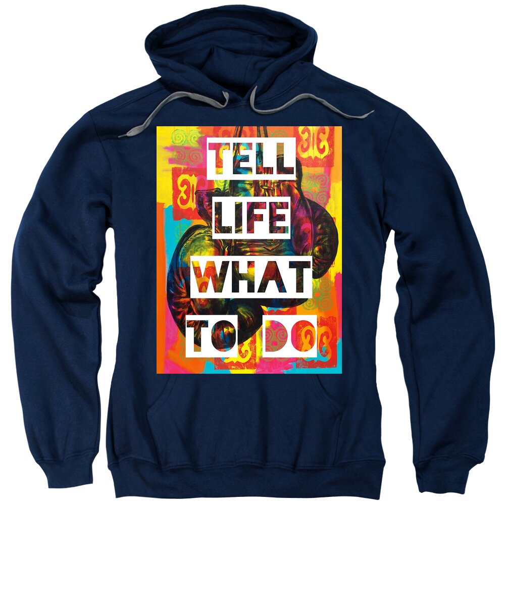  Sweatshirt featuring the painting Tell Life What To Do by Clayton Singleton