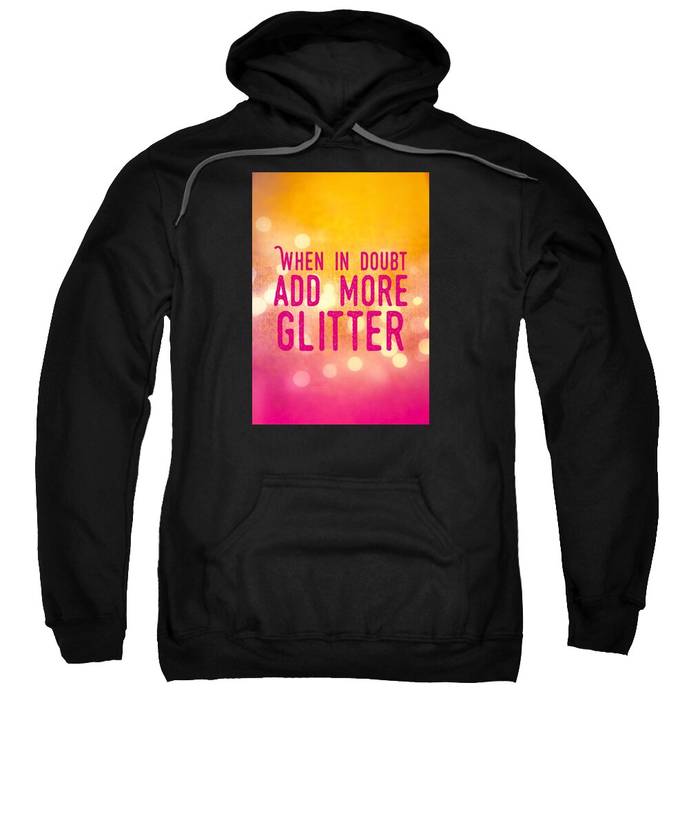 Quote Sweatshirt featuring the photograph Fun quote When in doubt add more glitter by Matthias Hauser