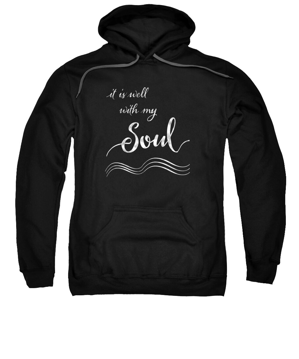 Inspire Sweatshirt featuring the painting Inspirational Typography Script Calligraphy - it is Well with my Soul by Audrey Jeanne Roberts