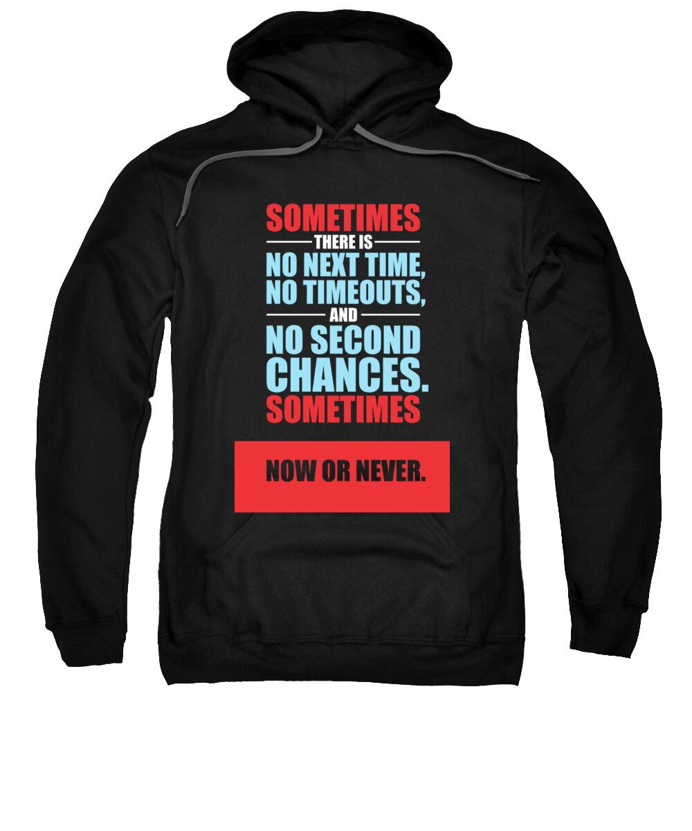 Gym Sweatshirt featuring the digital art Sometimes There Is No Next Time No Timeouts Gym Motivational Quotes Poster by Lab No 4