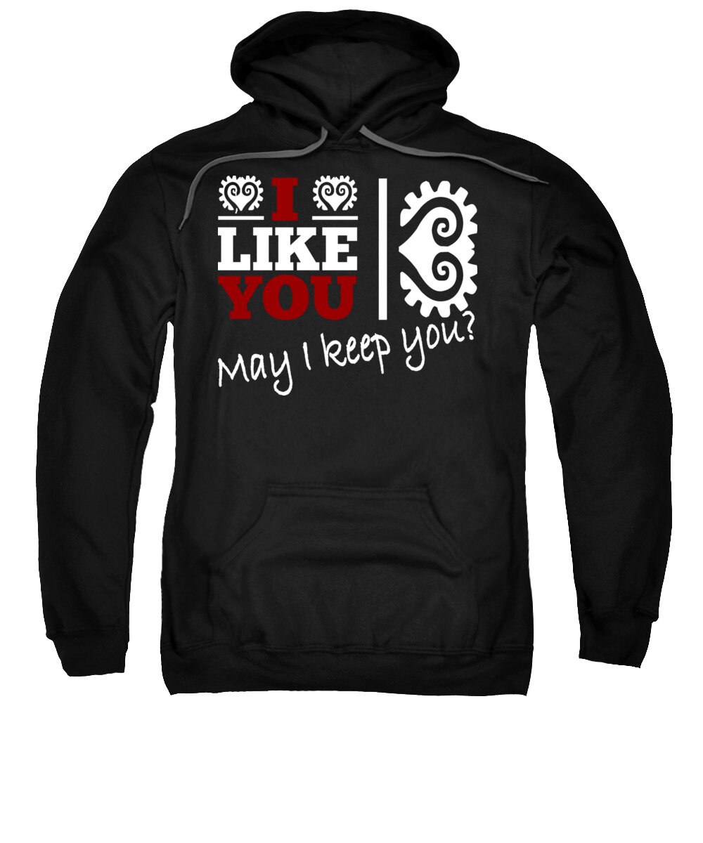 Cool Sweatshirt featuring the drawing Cool and funny saying I like you - may I keep you? by Patricia Piotrak