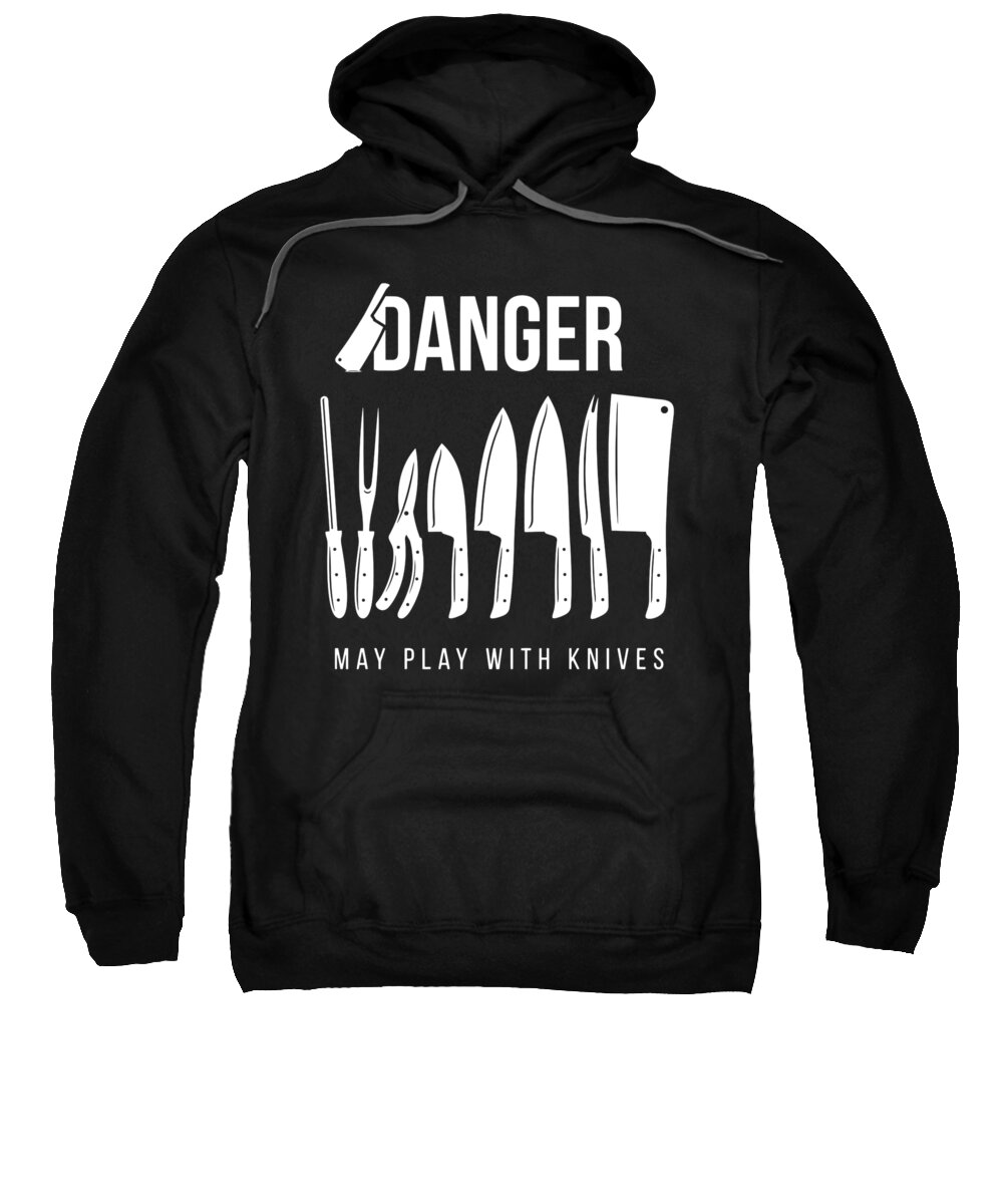 Funny Sweatshirt featuring the digital art Funny Prep Cook Gift for Preparation Cooks and Chefs Danger May Play with Knives by Martin Hicks