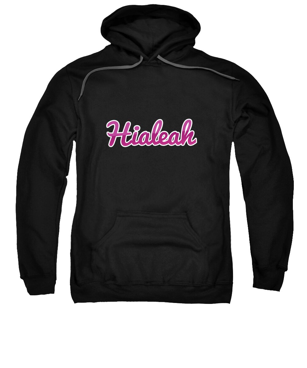 Hialeah Sweatshirt featuring the digital art Hialeah #Hialeah by TintoDesigns