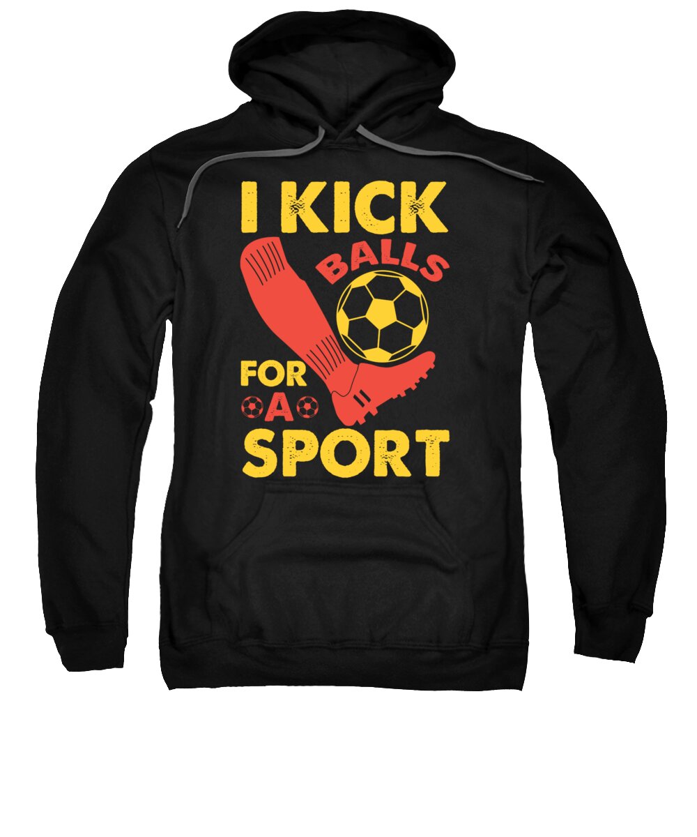 Womens Soccer Sweatshirt featuring the digital art Soccer Gifts for Girls with Quotes I Kick Balls for a Sport by Martin Hicks