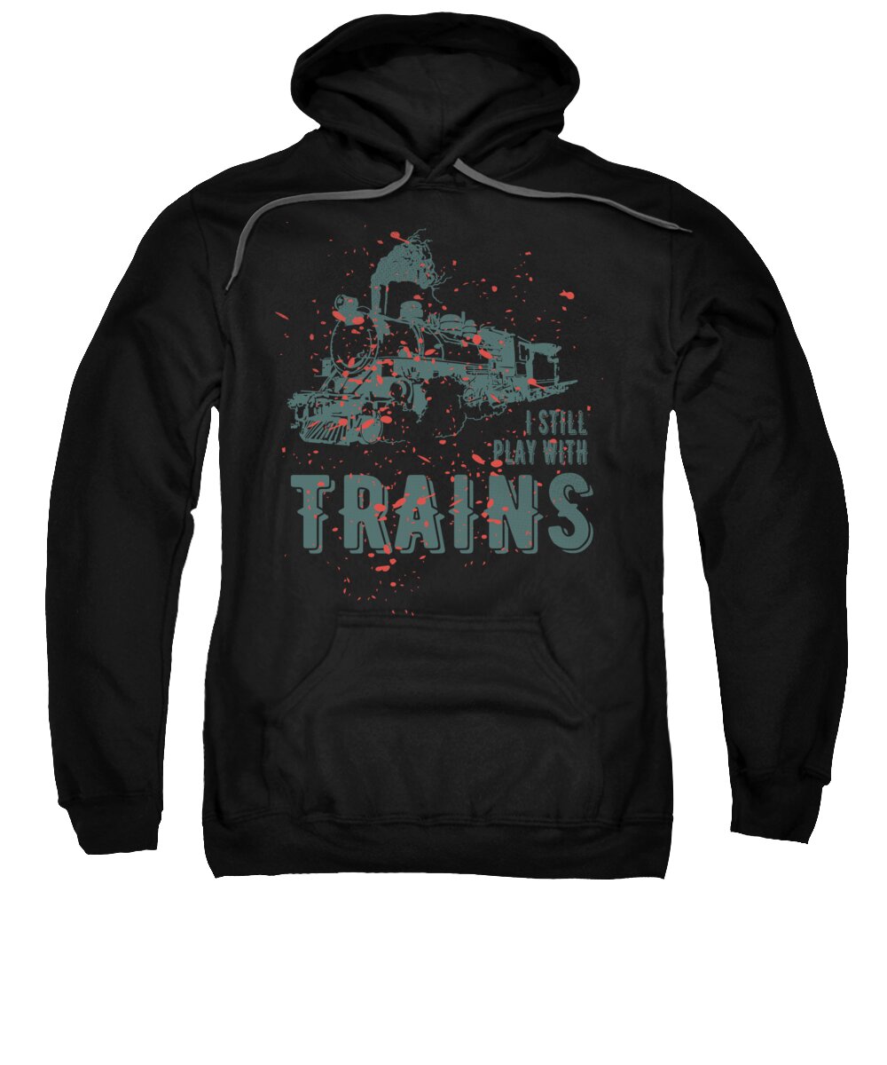 Travelling Sweatshirt featuring the digital art I Still Play With Trains Tshirt Design Travel #1 by Toms Tee Store