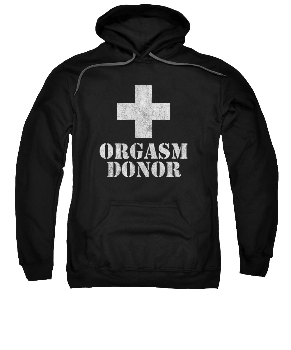 Funny Sweatshirt featuring the digital art Orgasm Donor #1 by Flippin Sweet Gear