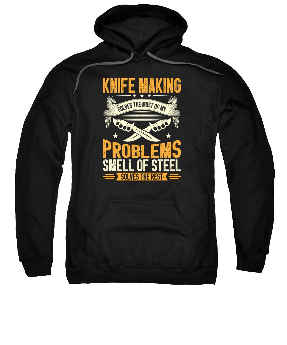 Knife Making Sweatshirt featuring the digital art Knifemaking Knife Making Bladesmith Smithing Knife #16 by Toms Tee Store