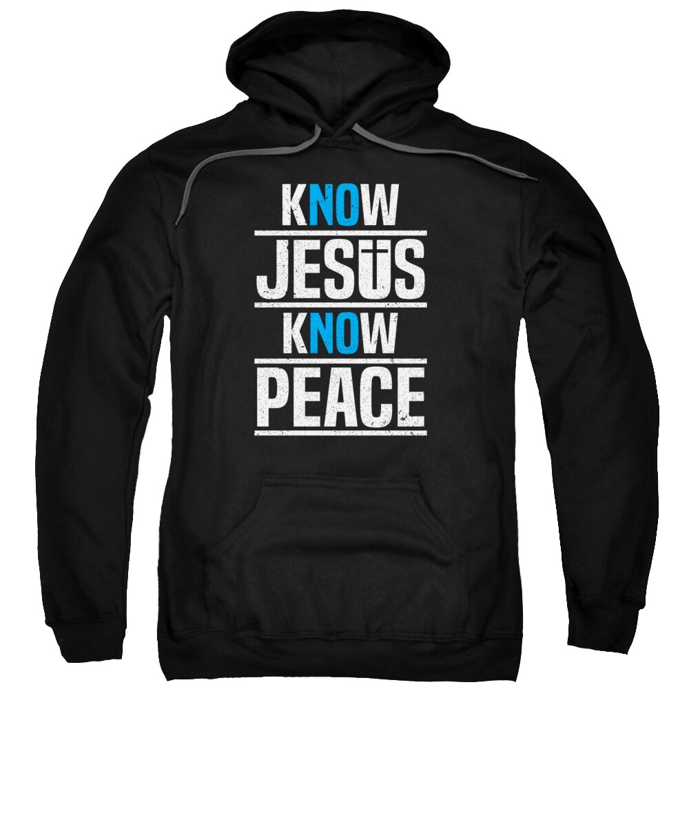 Religion Sweatshirt featuring the digital art Know Jesus Know Peace Christian Jesus Faith Christ #2 by Toms Tee Store
