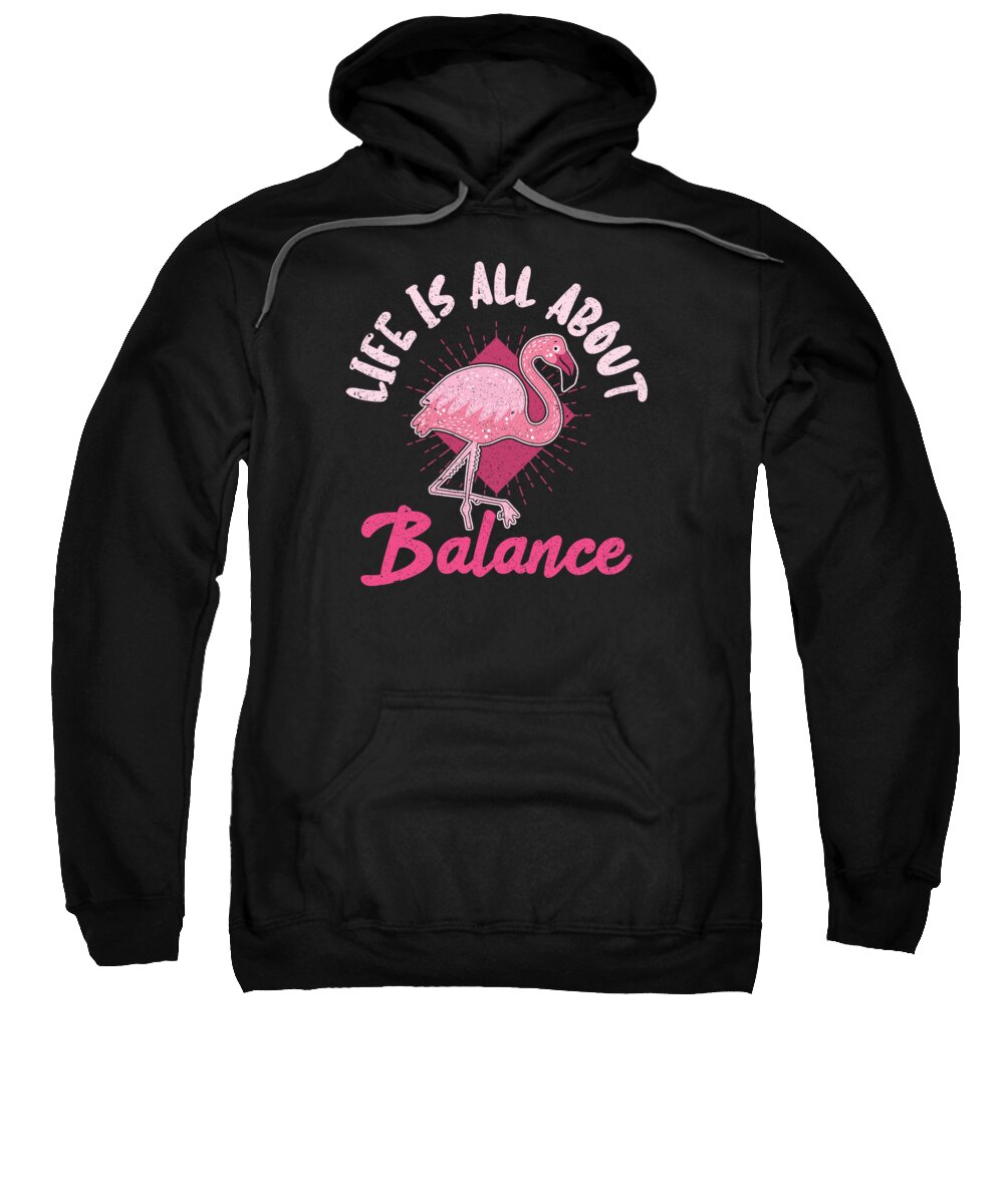 Flamingo Sweatshirt featuring the digital art Life Is All About Balance Flamingo #2 by Toms Tee Store