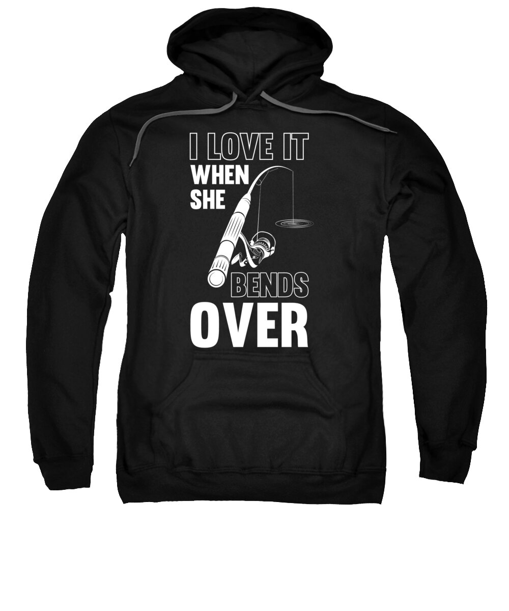 Funny Fishing Gifts Gear I Love It When She Bends Over #4 Adult Pull-Over  Hoodie by Tom Publishing - Pixels Merch