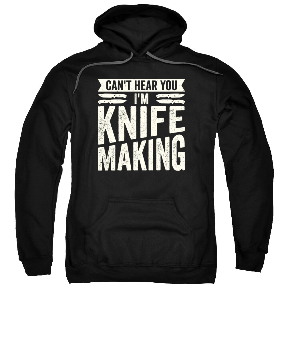Knife Making Sweatshirt featuring the digital art Knifemaking Knife Making Bladesmith Smithing Knife #4 by Toms Tee Store