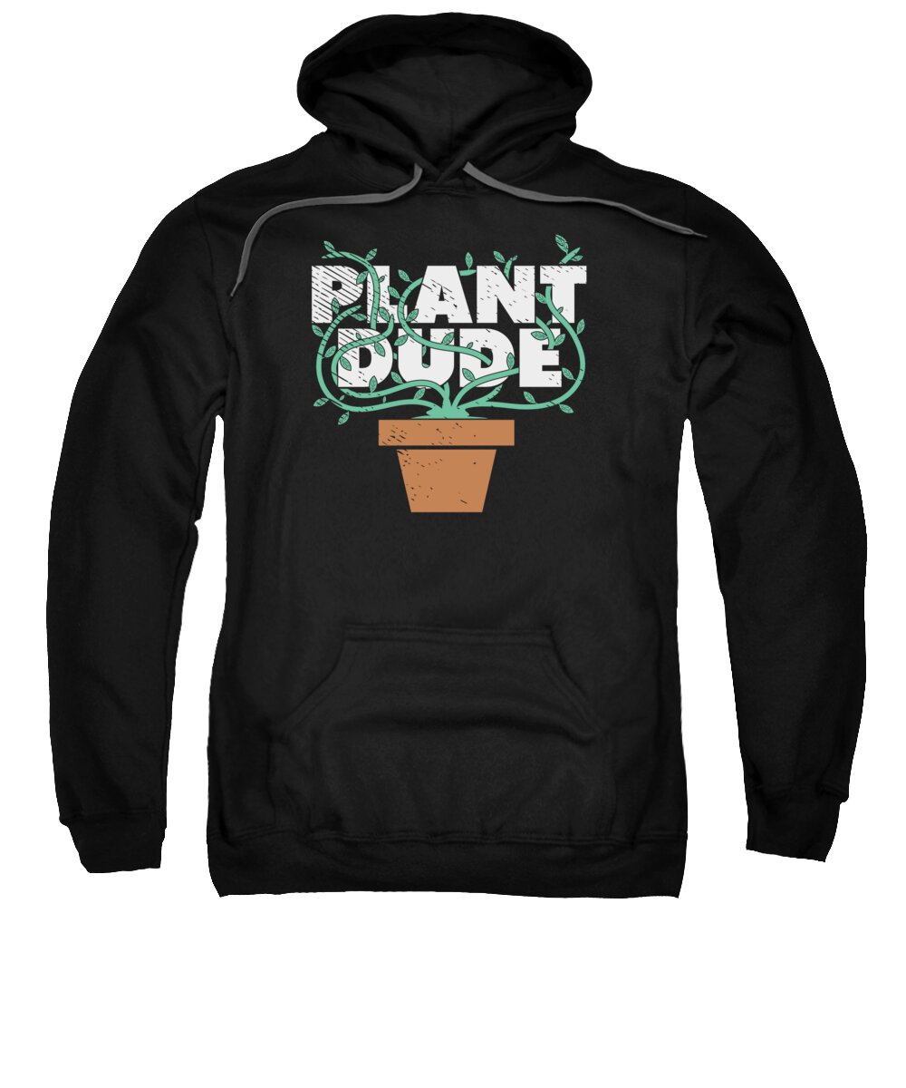 Plant Lover Sweatshirt featuring the digital art Plant Dude Gardener Potted Plants Landscaping Gardening Plant Lover #4 by Toms Tee Store
