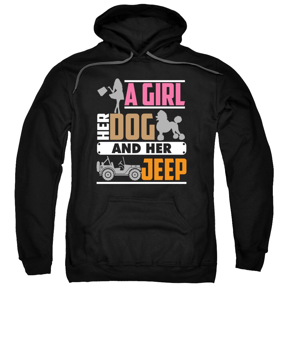 Poodle Sweatshirt featuring the digital art A Girl Her Dog and Her Jeep Pet Owners by Jacob Zelazny